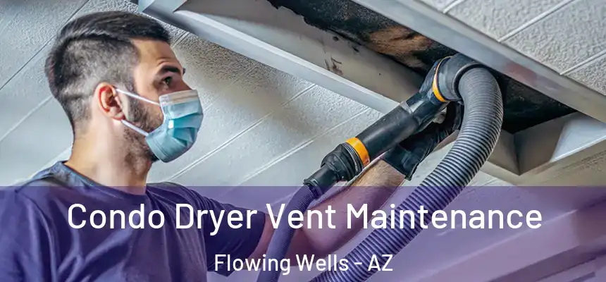  Condo Dryer Vent Maintenance Flowing Wells - AZ
