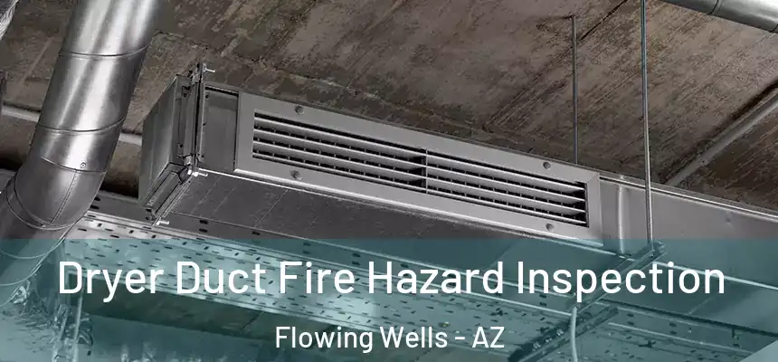  Dryer Duct Fire Hazard Inspection Flowing Wells - AZ