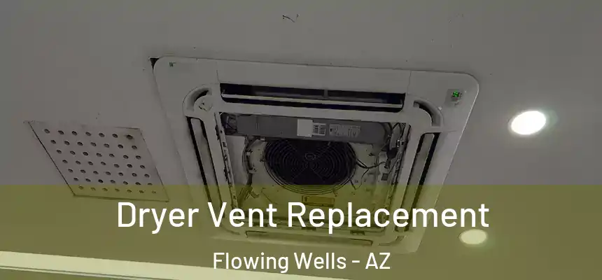  Dryer Vent Replacement Flowing Wells - AZ